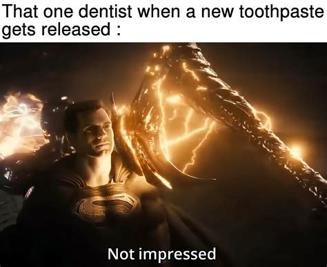 That One Dentist When A New Toothpaste Gets Released Superman Not