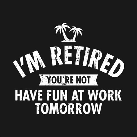 Im Retired Youre Not Have Fun At Work Tomorrow Retired Pillow