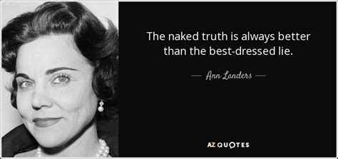 Ann Landers Quote The Naked Truth Is Always Better Than The Best Dressed Lie
