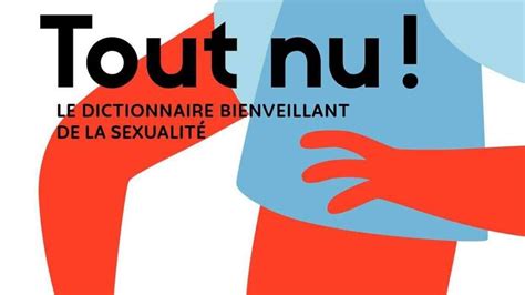 Le Livre Tout Nu Le Dictionnaire Bienveillant De La Sexualité