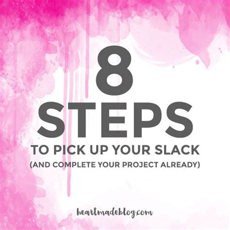 8 Steps To Pick Up Your Slack And Complete Your Project Already