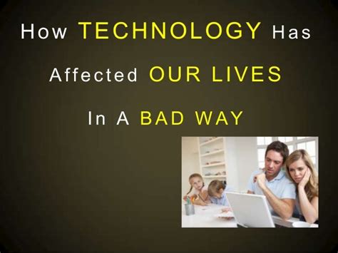 How Technology Has Affected Our Lives In A Bad Way