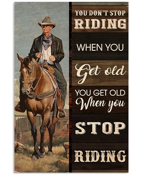 You Dont Stop Riding When You Get Old You Get Old When You Stop Riding Poster Ebay