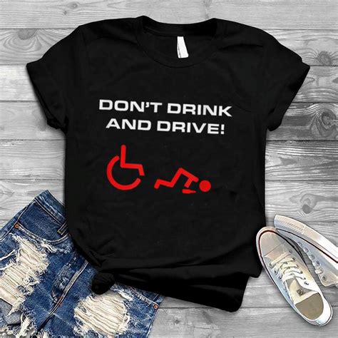 mens wheelchair humor don t drink and drive handicap amputee t shirt