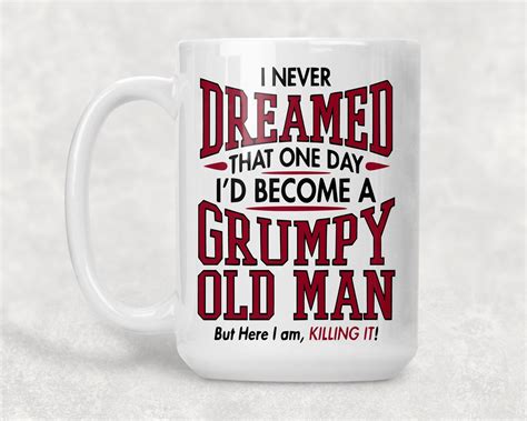 Grumpy Old Man Funny Mug Grandpa Unique Mug Husband Ts T For Him Retirement T