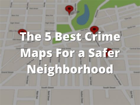 The 5 Best Crime Maps For A Safer Neighborhood