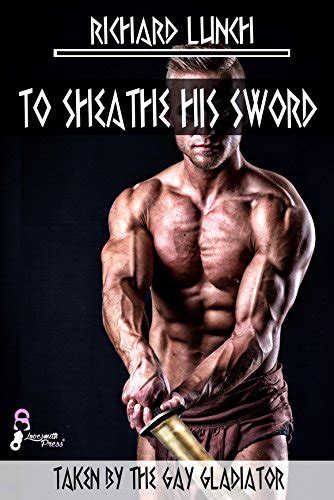 To Sheathe His Sword Taken By The Gay Gladiator Ebook Lunch Richard Amazonca Books