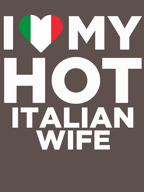 I Love My Hot Italian Wife T Shirt By Alwaysawesome Redbubble