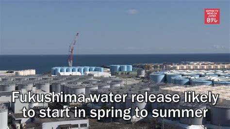 Fukushima Water Release Likely To Start In Spring To Summer Nippon Tv
