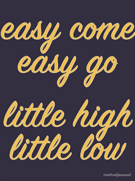 Easy Come Easy Go T Shirt By Mildstorm Redbubble