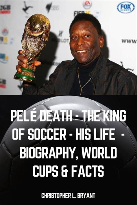 Pelé Death The King Of Soccer His Life Biography World Cups