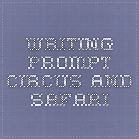 Writing Promptcircus And Safari Writing Prompts Prompts Writing