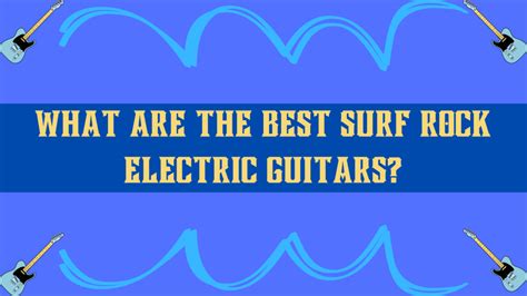 The Coolest Best Surf Rock Guitars For Surf Rockers