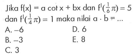 Jika F X A Cot X Bx Dan F 1 6 Pi 5 Dan F 1 4 Pi 1 Ma