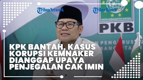 Kpk Bantah Kasus Kemnaker Sebagai Upaya Penjegalan Cak Imin Sudah Diusut Sebelum