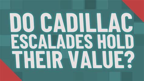 Do Cadillac Escalades Hold Their Value Youtube