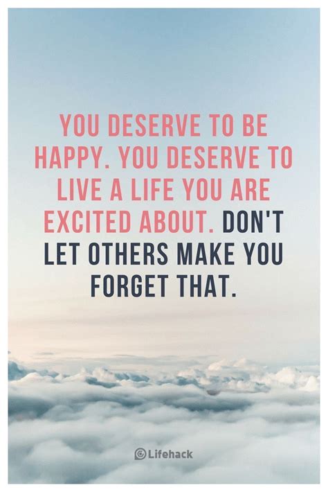 You Deserve To Be Happy Dont Let Others Make You Forget That♡ Happy