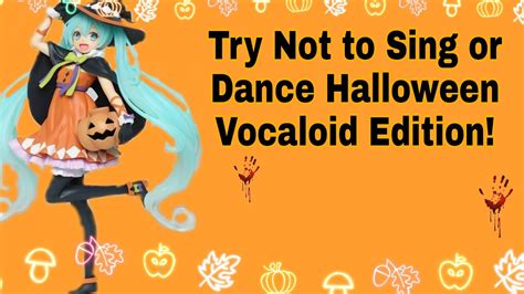Try Not To Sing Or Dance Halloween Vocaloid Edition Youtube