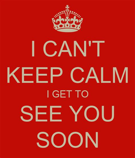 I Cant Keep Calm I Get To See You Soon Poster Jjjj Keep Calm O Matic