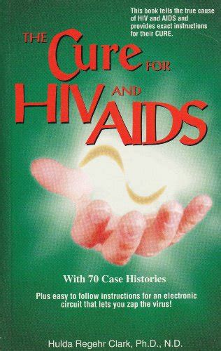 The Cure For Hiv And Aids With 70 Case Histories Clark Hulda Regehr