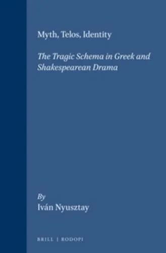 Myth Telos Identity The Tragic Schema In Greek And By Ivan Nyusztay