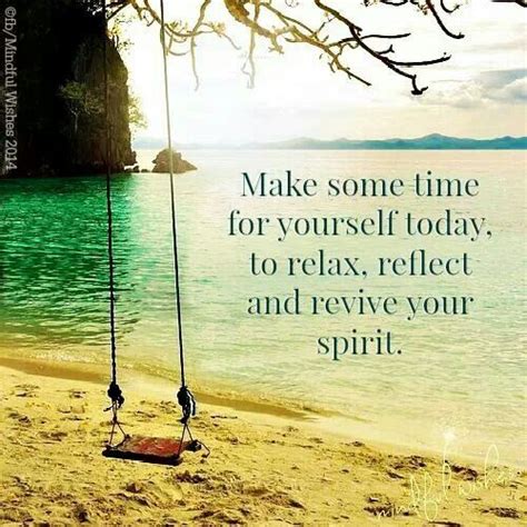 make some time for yourself today to relax reflect and revive your spirit notable quotes