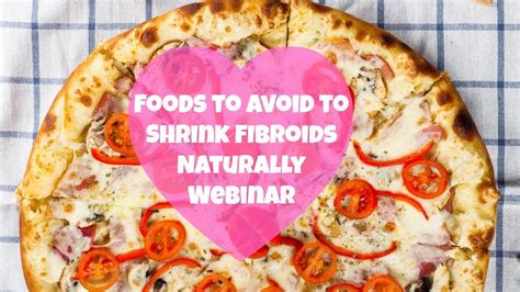 Foods To Avoid To Shrink Fibroids Naturally Webinar By What Chelsea Eats Youtube