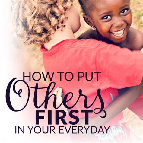 How To Put Others First In Your Every Day Putting Others First One