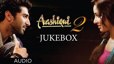 Aashiqui 2 Jukebox Full Songs Aditya Roy Kapur Shraddha Kapoor Movie Songs Bollywood Music