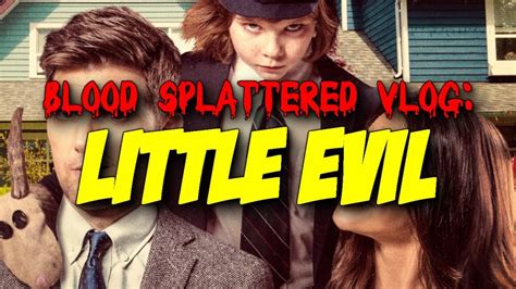 Little Evil 2017 Blood Splattered Vlog Horror Movie Review Youtube
