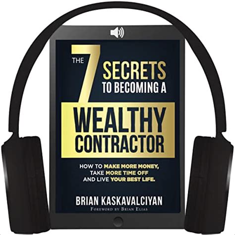 The 7 Secrets To Becoming A Wealthy Contractor By Brian Kaskavalciyan