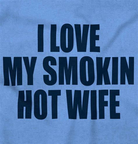 I Love My Smoking Hot Wife Married Husband Long Sleeve Tshirt Tee For