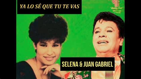 Selena Ft Juan Gabriel Ya Lo Sé Que Tú Te Vas Fan Edit Youtube