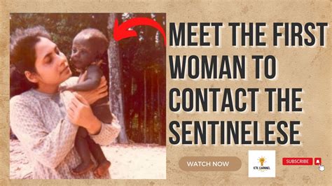 Meet The First Ever Woman To Contact The Sentinelese Tribe The Most Isolated Tribe In The