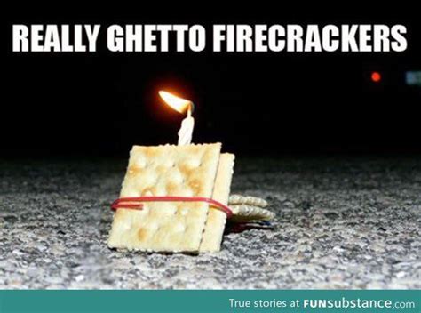 Ghetto Firecrackers Funsubstance Funny Pictures Ghetto Red Hot