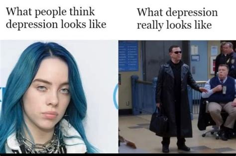 people depression depression looks like really looks like ifunny