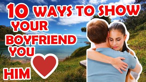 How To Show Your Boyfriend You Love Him 10 Ways To Show Your Boyfriend