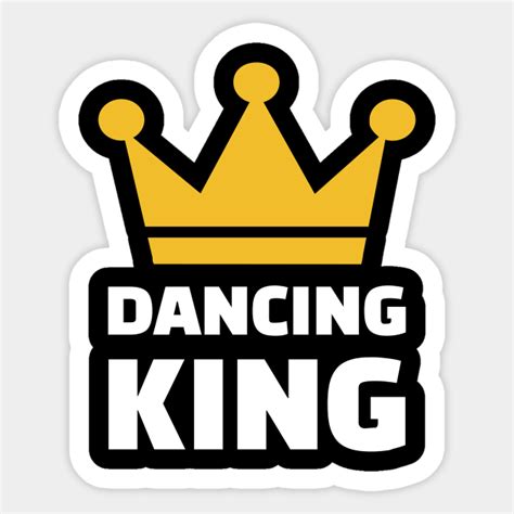Dancing King Dancing Sticker Teepublic