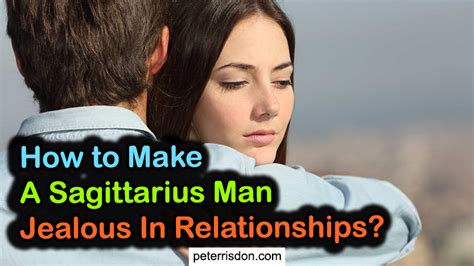 How To Make A Sagittarius Man Jealous In Relationships Peterrisdon