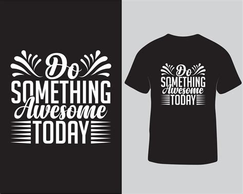 Do Something Awesome Today Typography Tshirt Design Motivational