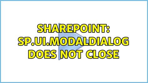 Sharepoint SP UI ModalDialog Does Not Close Solutions YouTube