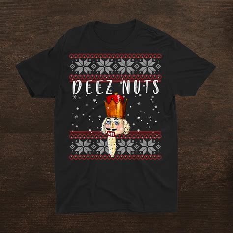Deez Nuts Nutcracker Funny Ugly Christmas Sweater Meme Shirt Fantasywears