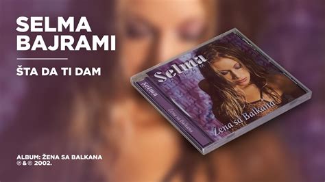 Selma Bajrami Šta Da Ti Dam Official Audio Youtube