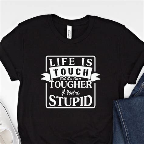 Life Is Tough But Its Tougher When Youre Stupid Etsy