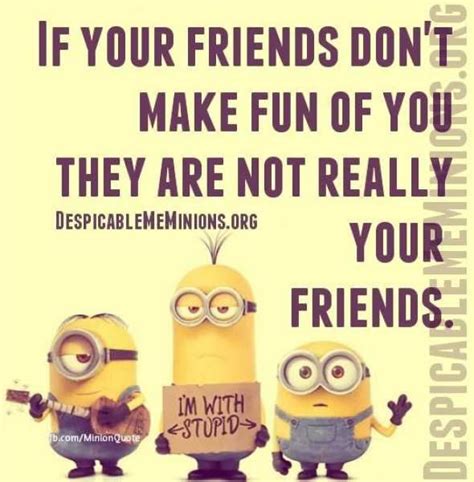 Minions are a new trend on the internet, whatever the topic be these minions memes are sure to pop up one here are the best funny minion quotes ever! Best friends make fun of each other | Crazy friends, Minion quotes
