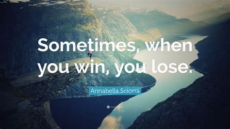 Annabella Sciorra Quote Sometimes When You Win You Lose