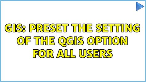 Gis Preset The Setting Of The Qgis Option For All Users Youtube
