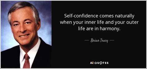 Brian Tracy Quote Self Confidence Comes Naturally When Your Inner Life