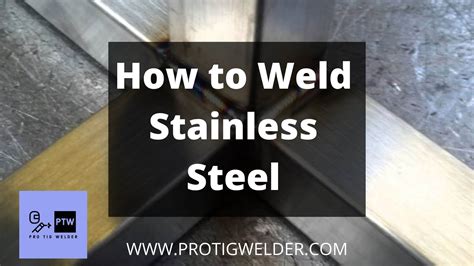 How To Weld Stainless Steel Complete Guide Protigwelder