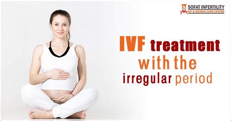 Infertility Treatment Is Ivf Successful During Irregular Periods